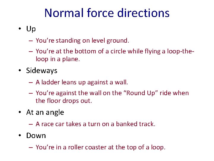 Normal force directions • Up – You’re standing on level ground. – You’re at