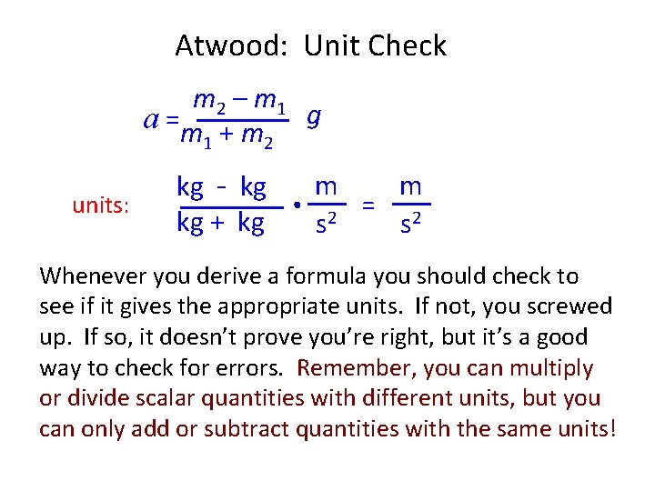 Atwood: Unit Check m 2 – m 1 a =m + m g 1