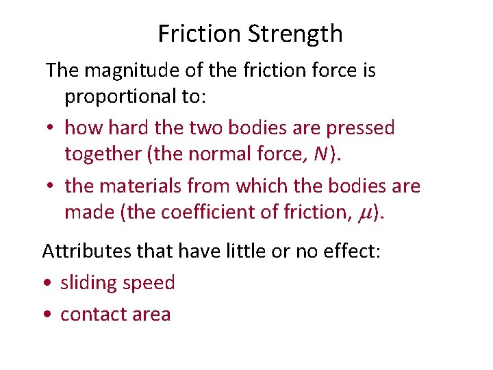 Friction Strength The magnitude of the friction force is proportional to: • how hard