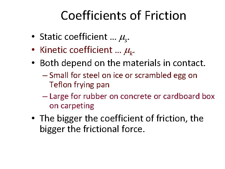 Coefficients of Friction • Static coefficient … s. • Kinetic coefficient … k. •