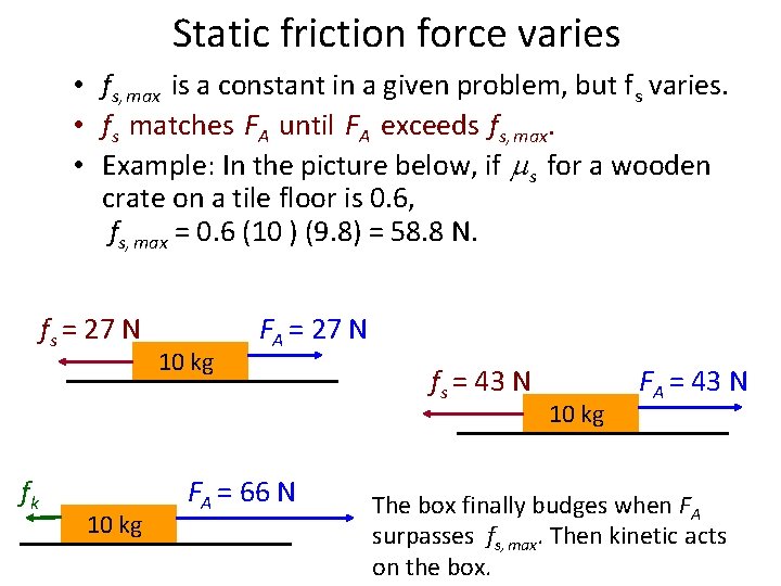 Static friction force varies • fs, max is a constant in a given problem,