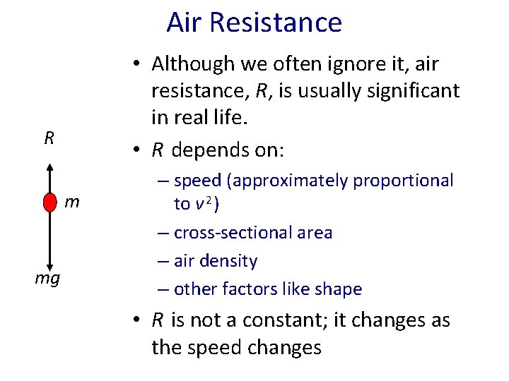 Air Resistance • Although we often ignore it, air resistance, R, is usually significant