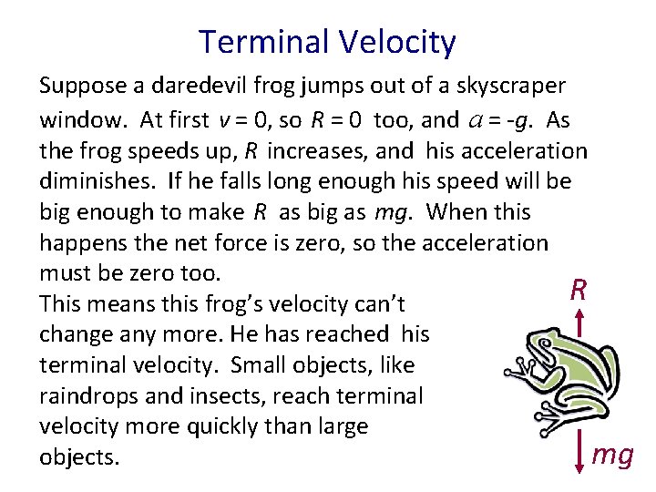 Terminal Velocity Suppose a daredevil frog jumps out of a skyscraper window. At first