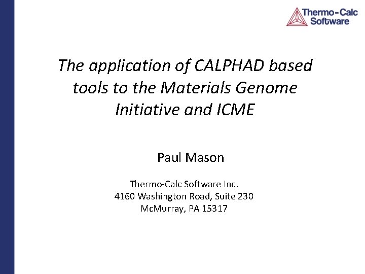 The application of CALPHAD based tools to the Materials Genome Initiative and ICME Paul