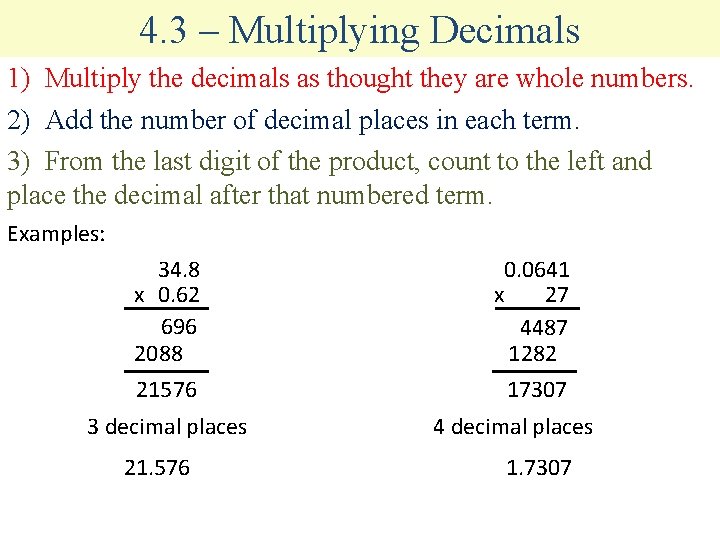 4. 3 – Multiplying Decimals 1) Multiply the decimals as thought they are whole