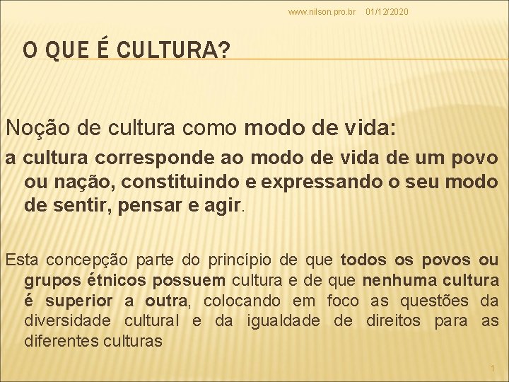 www. nilson. pro. br 01/12/2020 O QUE É CULTURA? Noção de cultura como modo