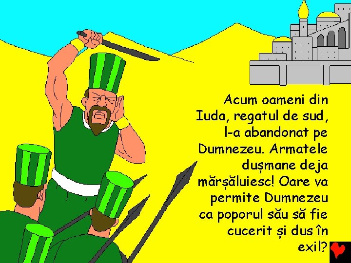 Acum oameni din Iuda, regatul de sud, l-a abandonat pe Dumnezeu. Armatele dușmane deja