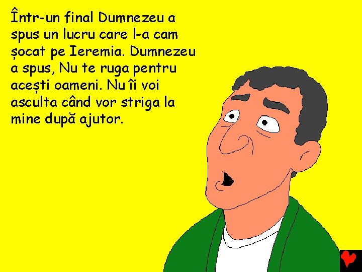 Într-un final Dumnezeu a spus un lucru care l-a cam șocat pe Ieremia. Dumnezeu