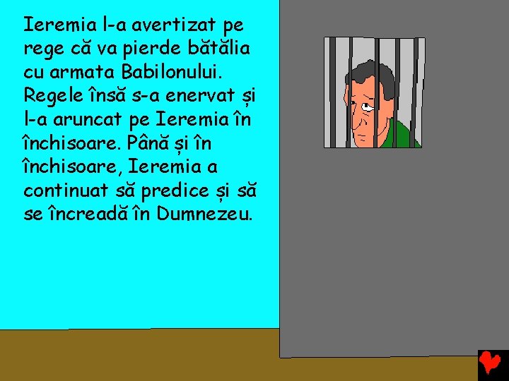 Ieremia l-a avertizat pe rege că va pierde bătălia cu armata Babilonului. Regele însă