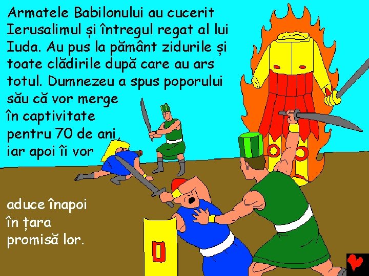 Armatele Babilonului au cucerit Ierusalimul și întregul regat al lui Iuda. Au pus la