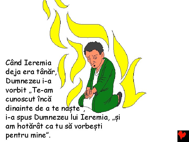 Când Ieremia deja era tânăr, Dumnezeu i-a vorbit „Te-am cunoscut încă dinainte de a