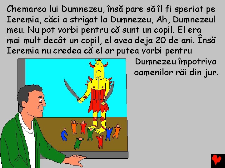 Chemarea lui Dumnezeu, însă pare să îl fi speriat pe Ieremia, căci a strigat