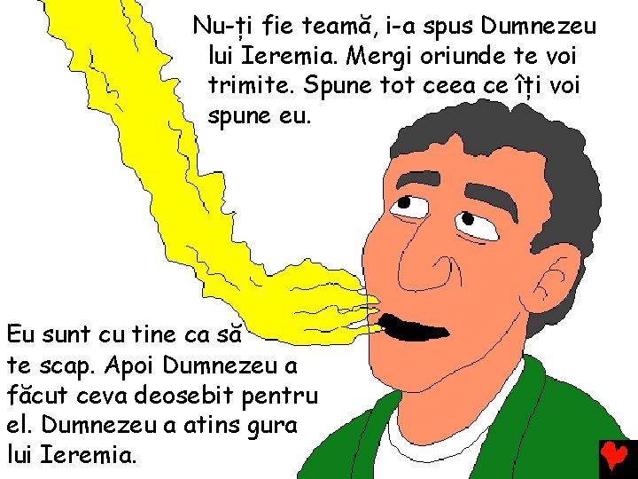 Nu-ți fie teamă, i-a spus Dumnezeu lui Ieremia. Mergi oriunde te voi trimite. Spune