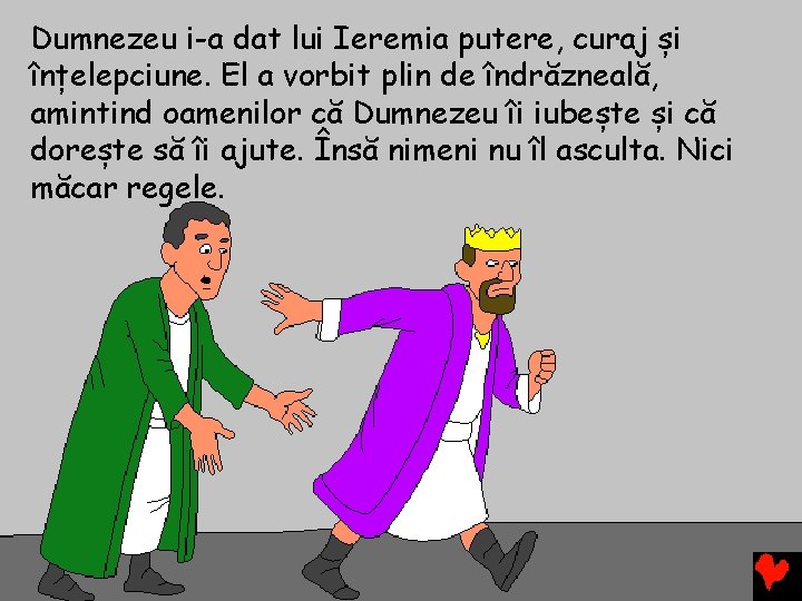 Dumnezeu i-a dat lui Ieremia putere, curaj și înțelepciune. El a vorbit plin de