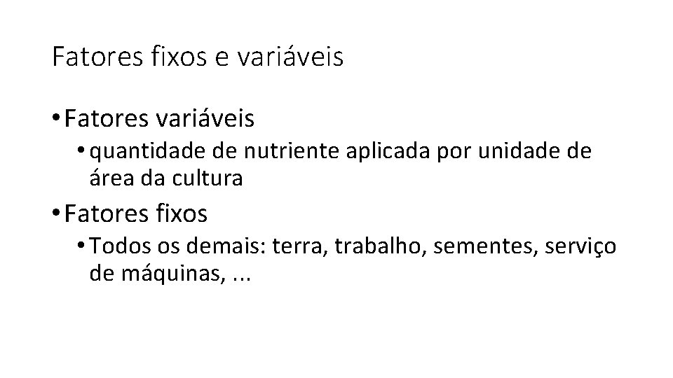 Fatores fixos e variáveis • Fatores variáveis • quantidade de nutriente aplicada por unidade