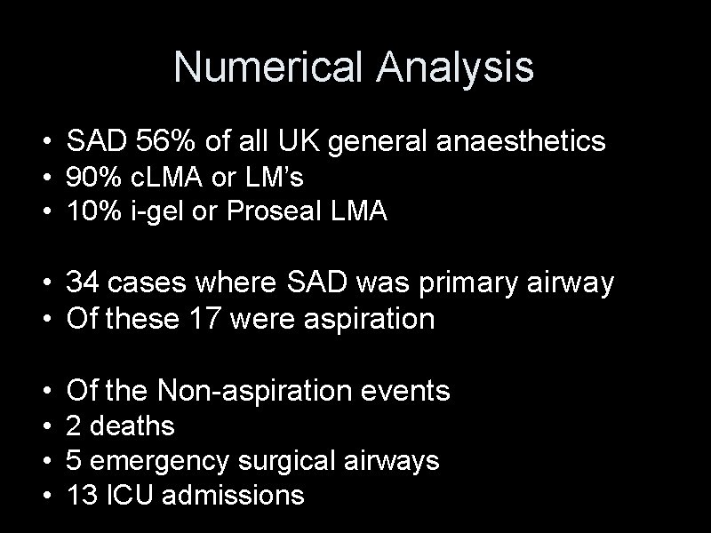 Numerical Analysis • SAD 56% of all UK general anaesthetics • 90% c. LMA Numerical Analysis • SAD 56% of all UK general anaesthetics • 90% c. LMA
