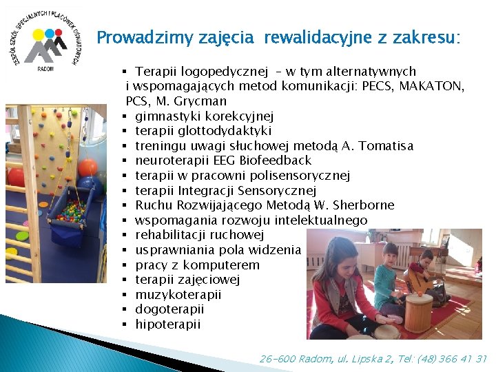 Prowadzimy zajęcia rewalidacyjne z zakresu: § Terapii logopedycznej – w tym alternatywnych i wspomagających