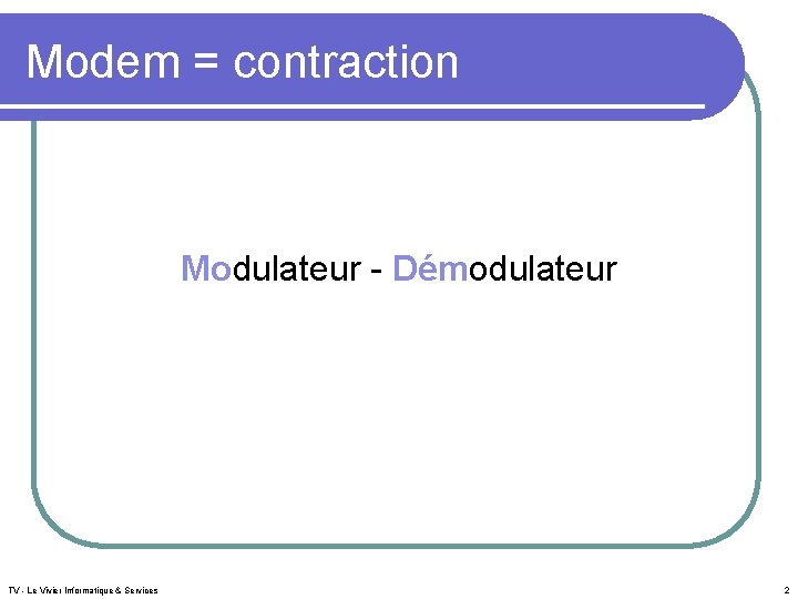 Modem = contraction Modulateur - Démodulateur TV - Le Vivier Informatique & Services 2