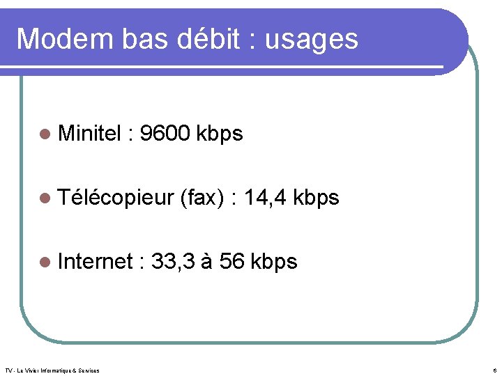 Modem bas débit : usages l Minitel : 9600 kbps l Télécopieur (fax) :