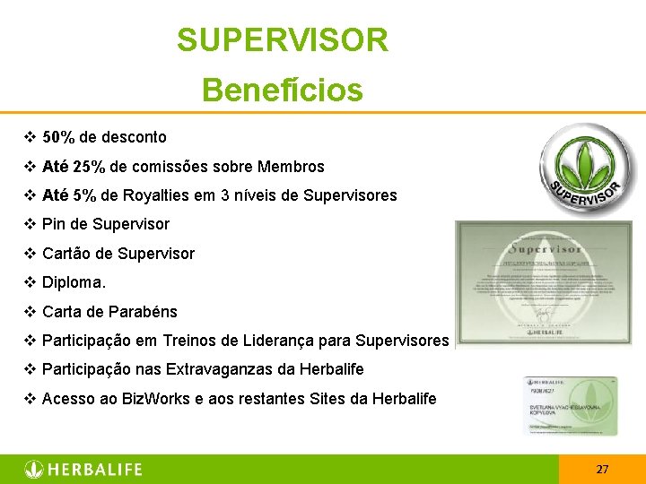 SUPERVISOR Benefícios v 50% de desconto v Até 25% de comissões sobre Membros v