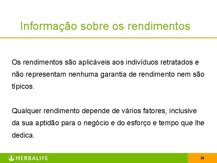 Informação sobre os rendimentos Os rendimentos são aplicáveis aos indivíduos retratados e não representam