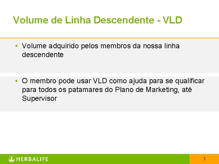 Volume de Linha Descendente - VLD • Volume adquirido pelos membros da nossa linha