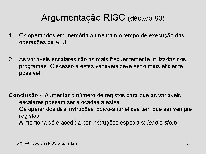 Argumentação RISC (década 80) 1. Os operandos em memória aumentam o tempo de execução