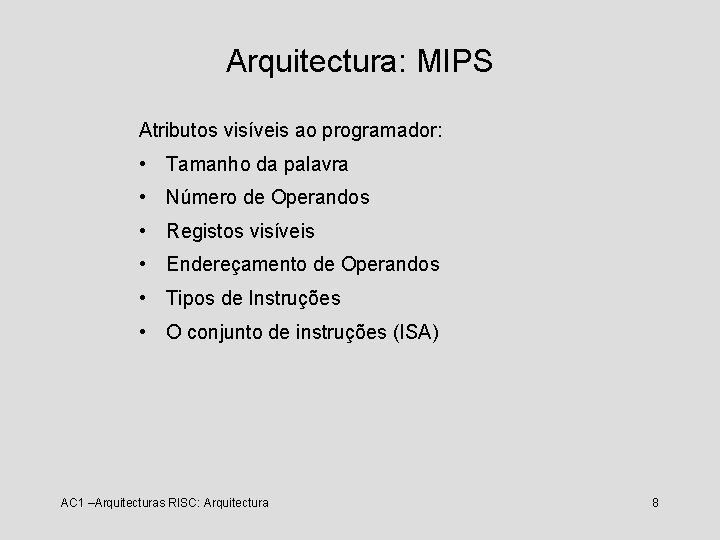 Arquitectura: MIPS Atributos visíveis ao programador: • Tamanho da palavra • Número de Operandos
