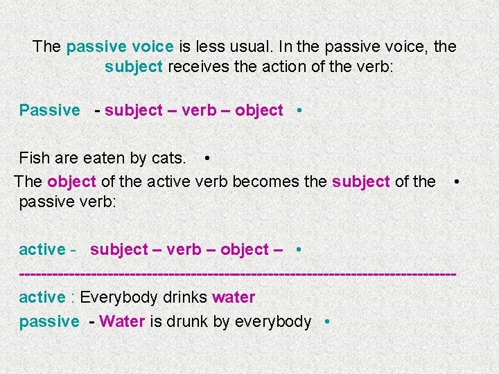 The passive voice is less usual. In the passive voice, the subject receives the The passive voice is less usual. In the passive voice, the subject receives the