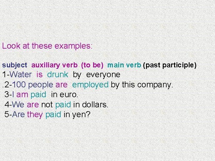 Look at these examples: subject auxiliary verb (to be) main verb (past participle) 1 Look at these examples: subject auxiliary verb (to be) main verb (past participle) 1