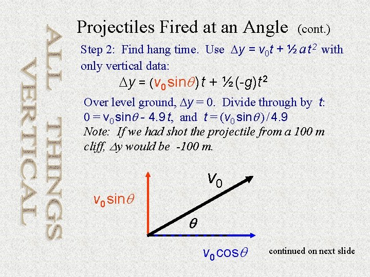 Projectiles Fired at an Angle (cont. ) Step 2: Find hang time. Use y