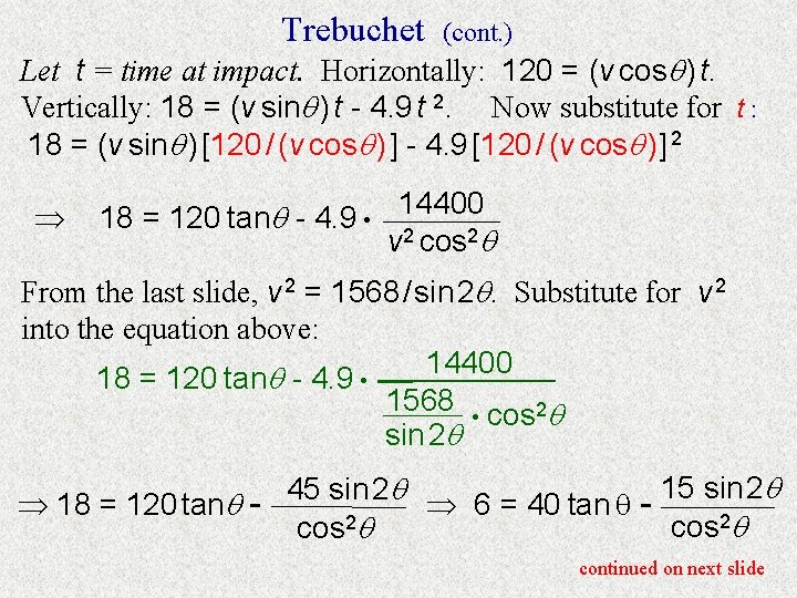 Trebuchet (cont. ) Let t = time at impact. Horizontally: 120 = (v cos