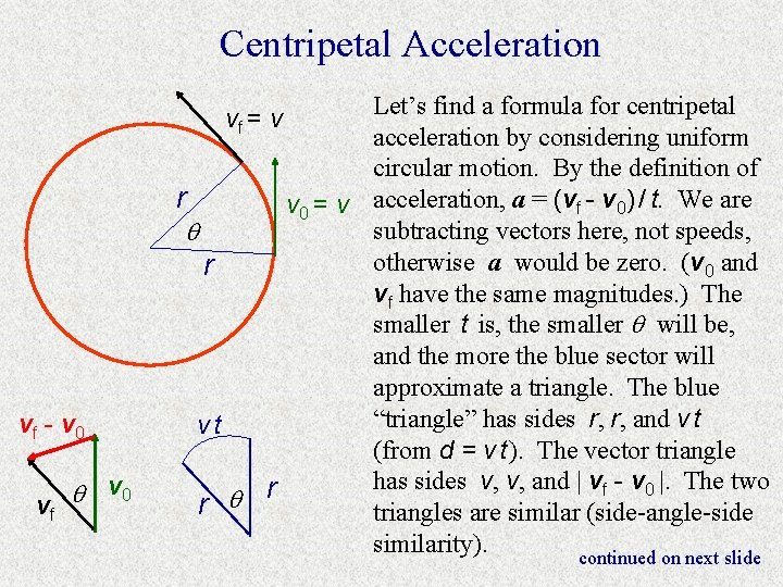 Centripetal Acceleration Let’s find a formula for centripetal acceleration by considering uniform circular motion.