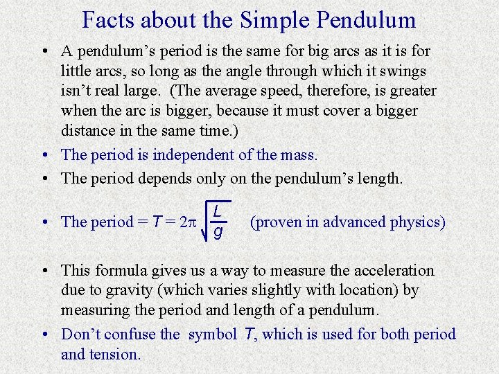 Facts about the Simple Pendulum • A pendulum’s period is the same for big