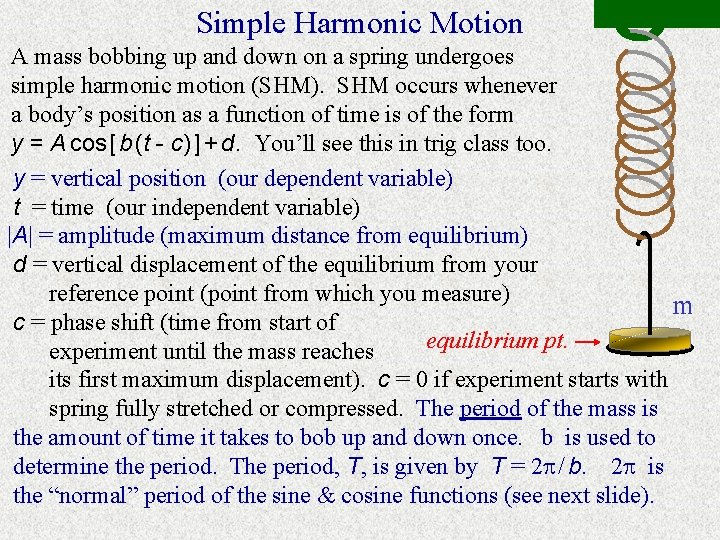 Simple Harmonic Motion A mass bobbing up and down on a spring undergoes simple