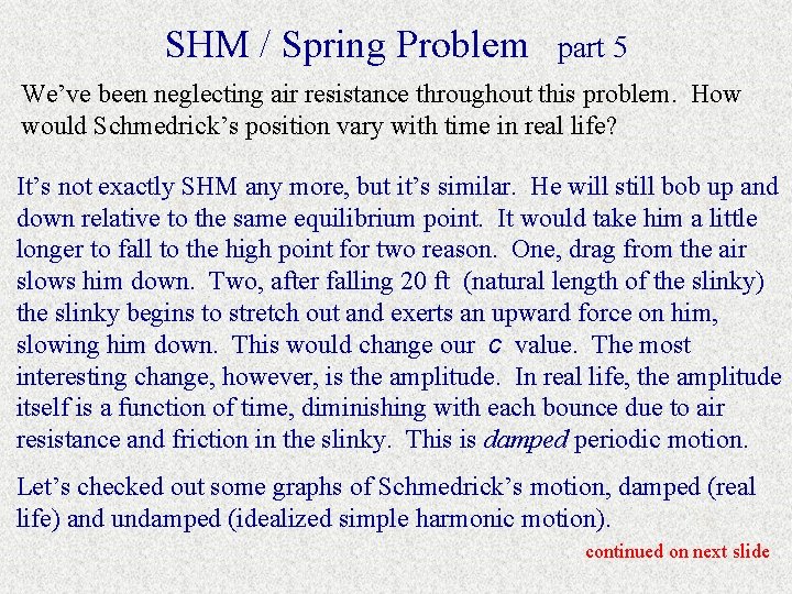 SHM / Spring Problem part 5 We’ve been neglecting air resistance throughout this problem.