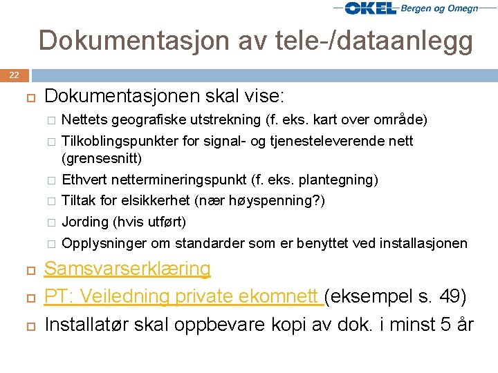 Dokumentasjon av tele-/dataanlegg 22 Dokumentasjonen skal vise: � � � Nettets geografiske utstrekning (f.