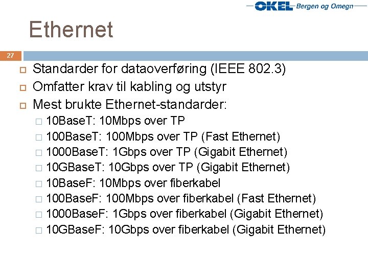 Ethernet 27 Standarder for dataoverføring (IEEE 802. 3) Omfatter krav til kabling og utstyr
