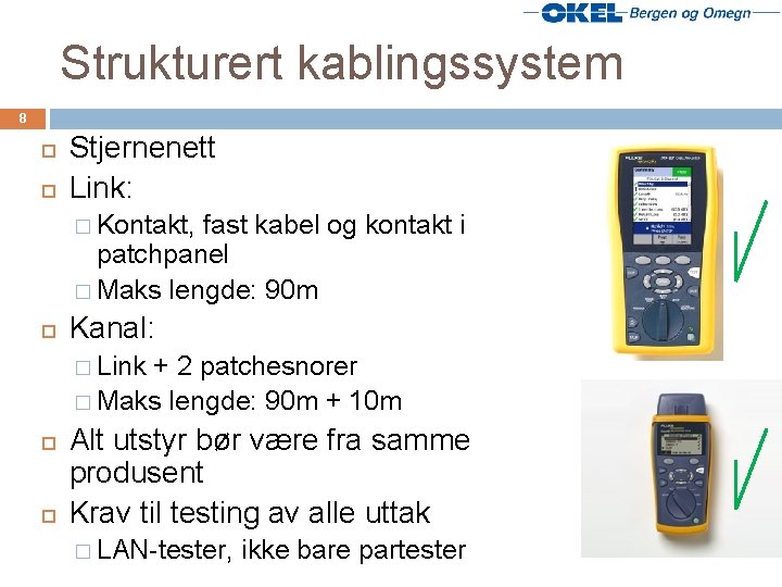 Strukturert kablingssystem 8 Stjernenett Link: � Kontakt, fast kabel og kontakt i patchpanel �