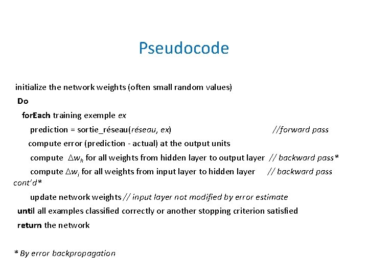 Pseudocode initialize the network weights (often small random values) Do for. Each training exemple