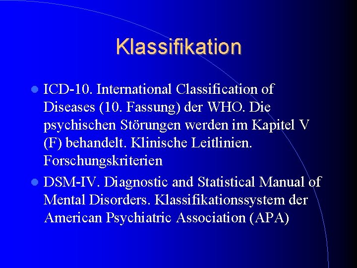 Klassifikation ICD-10. International Classification of Diseases (10. Fassung) der WHO. Die psychischen Störungen werden Klassifikation ICD-10. International Classification of Diseases (10. Fassung) der WHO. Die psychischen Störungen werden