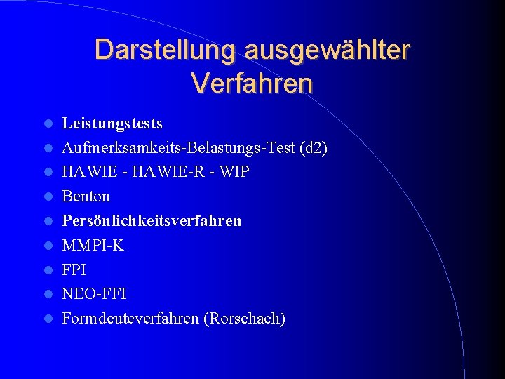 Darstellung ausgewählter Verfahren Leistungstests Aufmerksamkeits-Belastungs-Test (d 2) HAWIE - HAWIE-R - WIP Benton Persönlichkeitsverfahren Darstellung ausgewählter Verfahren Leistungstests Aufmerksamkeits-Belastungs-Test (d 2) HAWIE - HAWIE-R - WIP Benton Persönlichkeitsverfahren