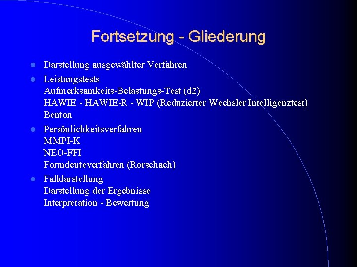 Fortsetzung - Gliederung Darstellung ausgewählter Verfahren Leistungstests Aufmerksamkeits-Belastungs-Test (d 2) HAWIE - HAWIE-R - Fortsetzung - Gliederung Darstellung ausgewählter Verfahren Leistungstests Aufmerksamkeits-Belastungs-Test (d 2) HAWIE - HAWIE-R -
