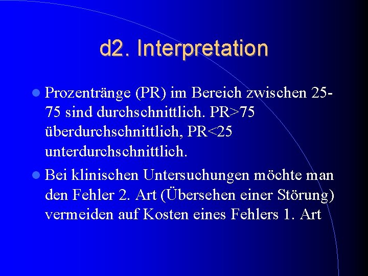 d 2. Interpretation Prozentränge (PR) im Bereich zwischen 2575 sind durchschnittlich. PR>75 überdurchschnittlich, PR<25 d 2. Interpretation Prozentränge (PR) im Bereich zwischen 2575 sind durchschnittlich. PR>75 überdurchschnittlich, PR<25