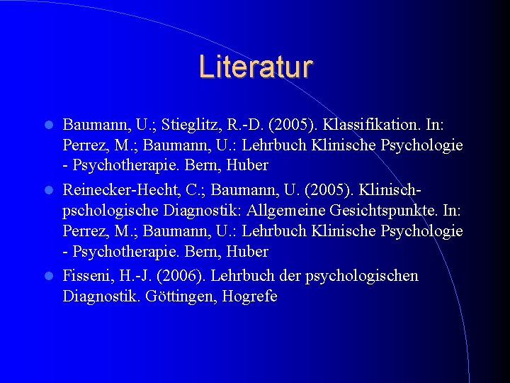 Literatur Baumann, U. ; Stieglitz, R. -D. (2005). Klassifikation. In: Perrez, M. ; Baumann, Literatur Baumann, U. ; Stieglitz, R. -D. (2005). Klassifikation. In: Perrez, M. ; Baumann,