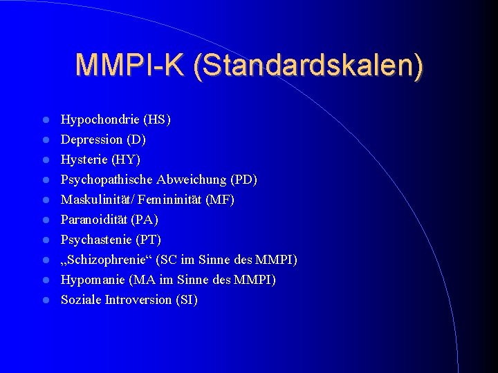 MMPI-K (Standardskalen) Hypochondrie (HS) Depression (D) Hysterie (HY) Psychopathische Abweichung (PD) Maskulinität/ Femininität (MF) MMPI-K (Standardskalen) Hypochondrie (HS) Depression (D) Hysterie (HY) Psychopathische Abweichung (PD) Maskulinität/ Femininität (MF)
