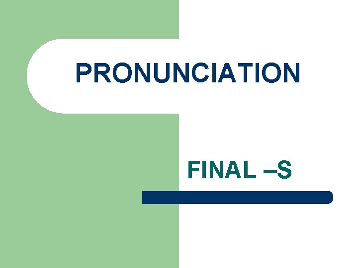 PRONUNCIATION FINAL –S 