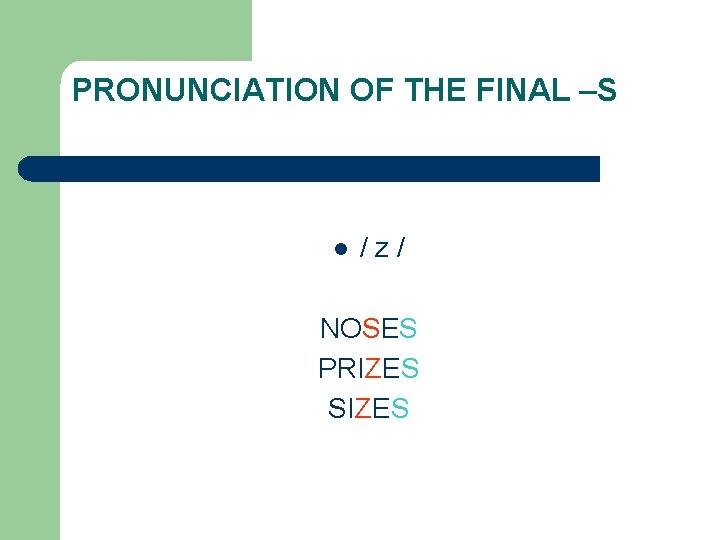 PRONUNCIATION OF THE FINAL –S l /z/ NOSES PRIZES SIZES 