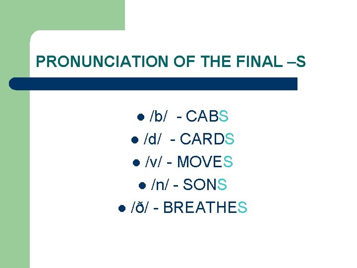 PRONUNCIATION OF THE FINAL –S /b/ - CABS l /d/ - CARDS l /v/