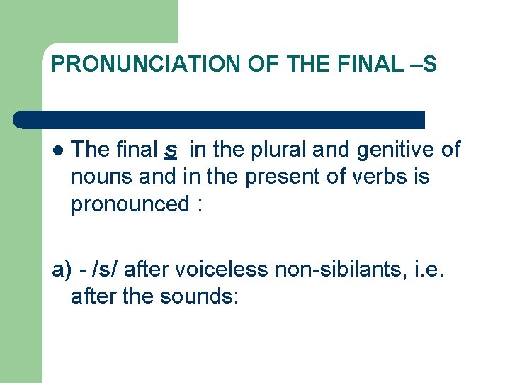 PRONUNCIATION OF THE FINAL –S l The final s in the plural and genitive